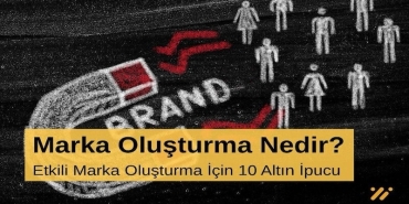 Marka Oluşturma Nedir Etkili Marka Oluşturma için 10 Altın İpucu