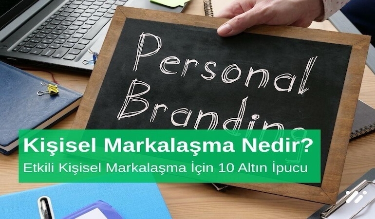 Kişisel Markalaşma Nedir Etkili Kişisel Markalaşma için 10 Altın İpucu